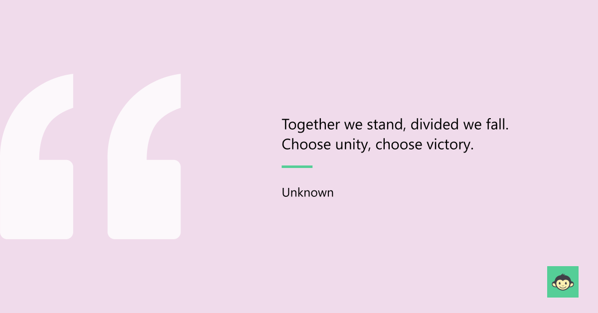 "Together we stand, divided we fall. Choose unity, choose victory."